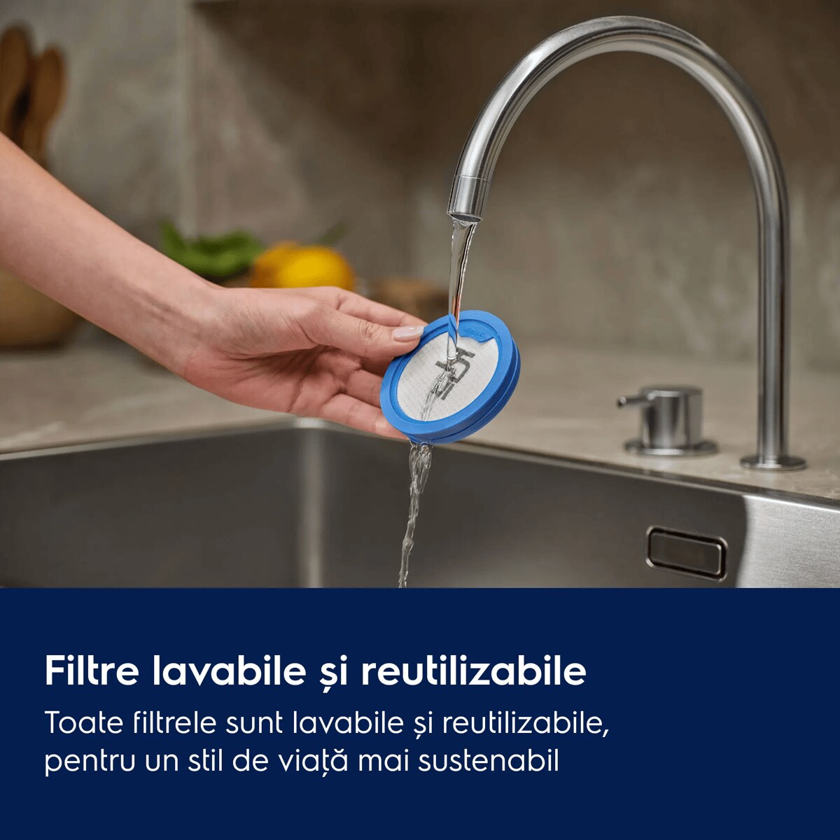 Filtre lavabile și reutilizabile Toate filtrele sunt lavabile și reutilizabile, pentru un stil de viaţă mai sustenabil.