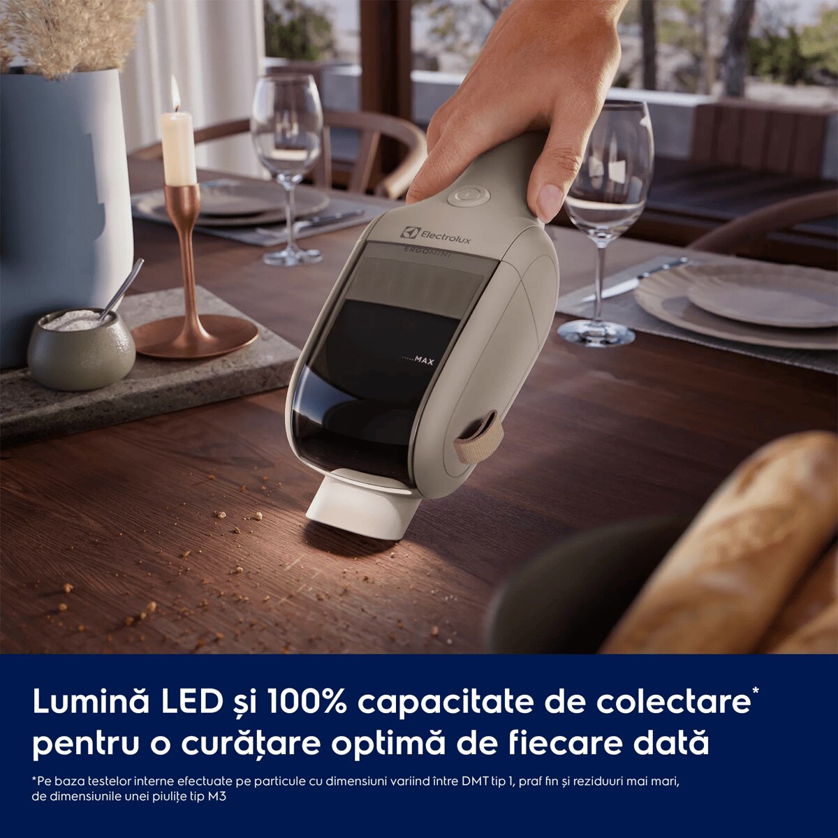 Lumină LED și 100% capacitate de colectare* – pentru o curăţare optimă de fiecare dată     *Pe baza testelor interne efectuate pe particule cu dimensiuni variind între DMT tip 1, praf fin și reziduuri mai mari, de dimensiunile unei piuliţe tip M3.