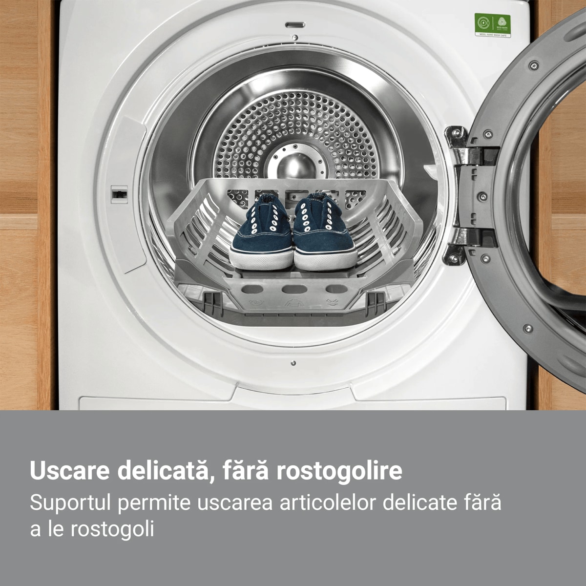 Uscare delicată, fără rostogolire Suportul permite uscarea articolelor delicate fără a le rostogoli.