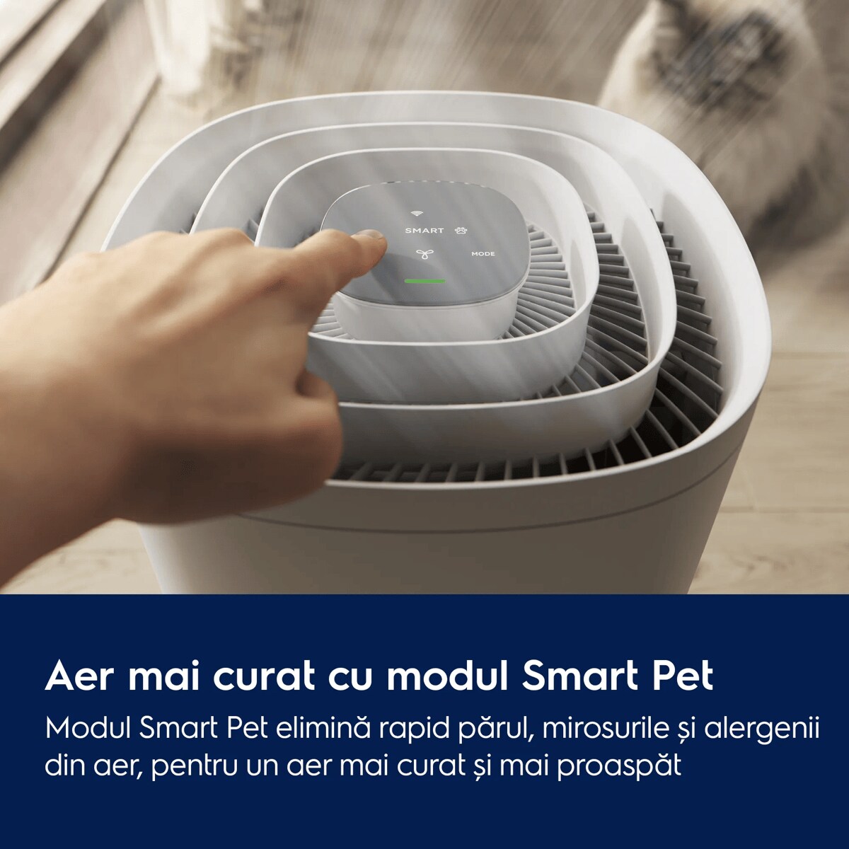 Aer mai curat cu modul Smart Pet Modul Smart Pet elimină rapid părul, mirosurile și alergenii din aer, pentru un aer mai curat și mai proaspăt