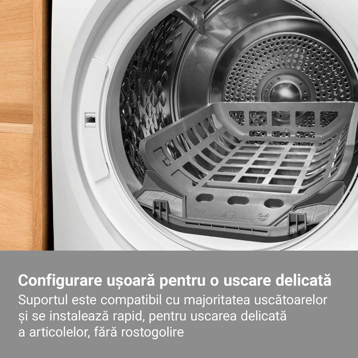 Configurare ușoară pentru o uscare delicată Suportul este compatibil cu majoritatea uscătoarelor și se instalează rapid, pentru uscarea delicată a articolelor, fără rostogolire.
